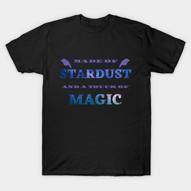 Made of stardust and a touch of magic T-Shirt by Starlight Tales